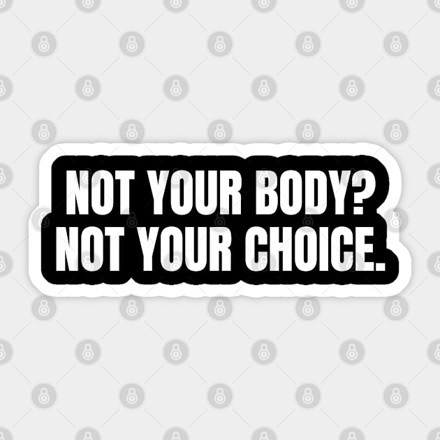 Not your body not your choice - pro choice abortion Sticker by InspireMe